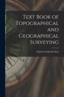 Text Book of Topographical and Geographical Surveying di Charles Frederick Close edito da LEGARE STREET PR