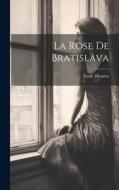 La Rose de Bratislava di Émile Henriot edito da LEGARE STREET PR
