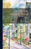 Historical Collections; Volume 52 edito da LEGARE STREET PR