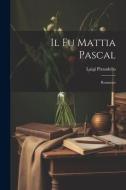 Il fu Mattia Pascal: Romanzo di Luigi Pirandello edito da LEGARE STREET PR