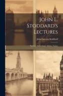 John L. Stoddard's Lectures: Norway. Switzerland. Athens. Venice di John Lawson Stoddard edito da LEGARE STREET PR