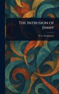 The Intrusion of Jimmy di P G Wodehouse edito da Creative Media Partners, LLC