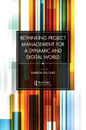 Rethinking Project Management For A Dynamic And Digital World edito da Taylor & Francis Ltd