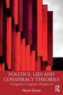 Politics, Lies And Conspiracy Theories di Marcel Danesi edito da Taylor & Francis Ltd