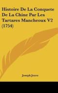 Histoire de La Conquete de La Chine Par Les Tartares Mancheoux V2 (1754) di Joseph Jouve edito da Kessinger Publishing