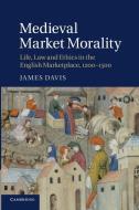 Medieval Market Morality di James Davis edito da Cambridge University Press