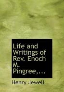 Life And Writings Of Rev. Enoch M. Pingree, ... di Henry Jewell edito da Bibliolife