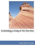 Ecclesiology a Study of the Churches di Edwin Charles Dargan edito da BiblioLife