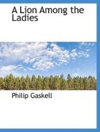 A Lion Among The Ladies di Professor Philip Gaskell edito da Bibliolife