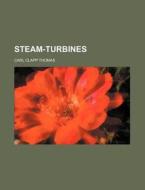 Steam-Turbines di Carl Clapp Thomas edito da Rarebooksclub.com