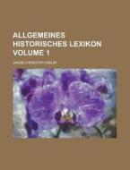 Allgemeines Historisches Lexikon Volume 1 di Jakob Christoph Iselin edito da Rarebooksclub.com