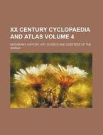XX Century Cyclopaedia and Atlas Volume 4; Biography, History, Art, Science and Gazeteer of the World di Books Group edito da Rarebooksclub.com