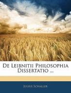 De Leibnitii Philosophia Dissertatio ... di Julius Schaller edito da Nabu Press