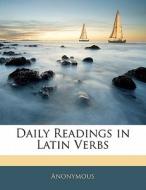 Daily Readings In Latin Verbs di . Anonymous edito da Bibliolife, Llc