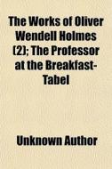The Works Of Oliver Wendell Holmes 2 ; di Unknown Author edito da General Books