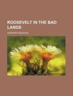 Roosevelt In The Bad Lands (volume 1) di Hermann Hagedorn edito da General Books Llc
