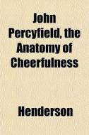 John Percyfield, The Anatomy Of Cheerful di Henderson edito da General Books