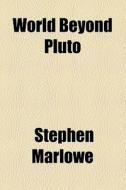 World Beyond Pluto di Stephen Marlowe edito da General Books