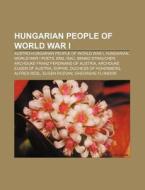 Hungarian People Of World War I: Austro- di Books Llc edito da Books LLC, Wiki Series