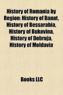 History Of Romania By Region: History Of di Books Llc edito da Books LLC