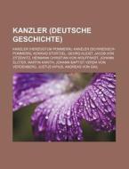 Kanzler (Deutsche Geschichte) di Quelle Wikipedia edito da Books LLC, Reference Series