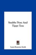 Snubby Nose and Tippy Toes di Laura Rountree Smith edito da Kessinger Publishing