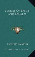 Stories of Banks and Bankers di Frederick Martin edito da Kessinger Publishing