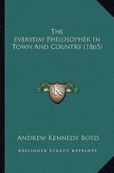 The Everyday Philosopher in Town and Country (1865) di Andrew Kennedy Hutchinson Boyd edito da Kessinger Publishing
