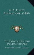 M. A. Plauti Menaechmei (1840) di Titus Maccius Plautus edito da Kessinger Publishing