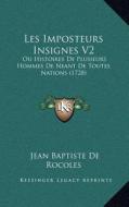 Les Imposteurs Insignes V2: Ou Histoires de Plusieurs Hommes de Neant de Toutes Nations (1728) di Jean Baptiste De Rocoles edito da Kessinger Publishing