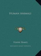 Human Animals di Frank Hamel edito da Kessinger Publishing