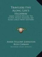 Travelers Five Along Life's Highway: Jimmy, Gideon Wiggan, the Clown, Wexley Snathers, Bap Sloan (Large Print Edition) di Annie Fellows Johnston edito da Kessinger Publishing