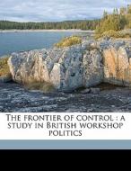 The Frontier Of Control : A Study In Bri di Carter Goodrich edito da Nabu Press