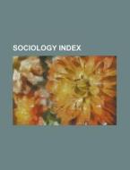 Sociology Index di Source Wikipedia edito da Booksllc.net