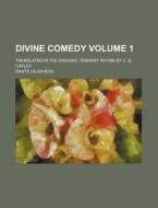 Divine Comedy Volume 1; Translated in the Original Ternary Rhyme by C. B. Cayley di Dante Alighieri edito da Rarebooksclub.com