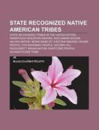 State Recognized Native American Tribes: State Recognized Tribes in the United States, Ramapough Mountain Indians, Waccamaw Siouan di Source Wikipedia edito da Books LLC, Wiki Series