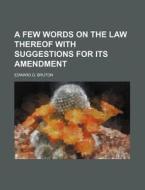 A Few Words On The Law Thereof With Suggestions For Its Amendment di Edward G. Bruton edito da General Books Llc