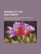 Indians of the Southwest di George A. Dorsey edito da Rarebooksclub.com