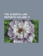 The Alberta Law Reports Volume 11 di Anonymous edito da Rarebooksclub.com