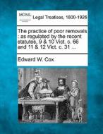 The Practice Of Poor Removals : As Regul di Edward W. Cox edito da Gale Ecco, Making of Modern Law