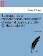 Salmagundi; a miscellaneous combination of original poetry, etc. [By G. Huddesford.] The Third Edition. di Anonymous edito da British Library, Historical Print Editions