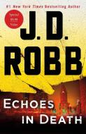 Echoes in Death: An Eve Dallas Novel (in Death, Book 44) di J. D. Robb edito da GRIFFIN