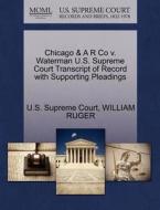 Chicago & A R Co V. Waterman U.s. Supreme Court Transcript Of Record With Supporting Pleadings di William Ruger edito da Gale, U.s. Supreme Court Records