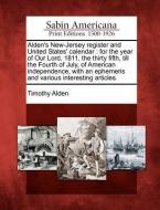 Alden's New-Jersey Register and United States' Calendar: For the Year of Our Lord, 1811, the Thirty Fifth, Till the Four di Timothy Alden edito da GALE ECCO SABIN AMERICANA