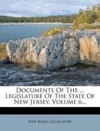 Documents of the ... Legislature of the State of New Jersey, Volume 6... di New Jersey Legislature edito da Nabu Press