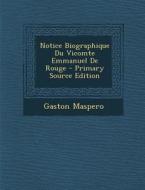 Notice Biographique Du Vicomte Emmanuel de Rouge di Gaston C. Maspero edito da Nabu Press