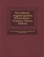 Schwabisch-Augsburgisches Worterbuch di Anton Birlinger edito da Nabu Press