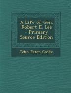 A Life of Gen. Robert E. Lee di John Esten Cooke edito da Nabu Press