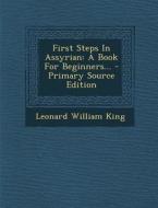 First Steps in Assyrian: A Book for Beginners... di Leonard William King edito da Nabu Press