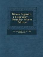 Nicolo Paganini, a Biography; di Alice Mattullath, J-G 1871-1956 Prod'homme edito da Nabu Press